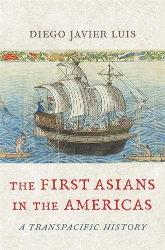Бумажная книга «The First Asians in the Americas: A Transpacific History», автор Диего Хавьер Луис - фото №1