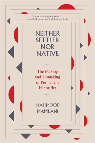 Бумажная книга «Neither Settler nor Native: The Making and Unmaking of Permanent Minorities», автор Махмуд Мамдани - фото №1