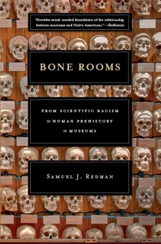 Паперова книга «Bone Rooms: From Scientific Racism to Human Prehistory in Museums», автор Семюел Дж. Редман - фото №1