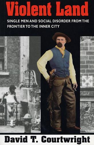 Паперова книга «Violent Land: Single Men and Social Disorder from the Frontier to the Inner City», автор Девід Т. Кортрайт - фото №1