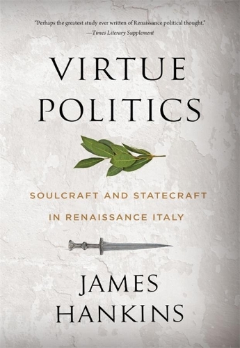 Паперова книга «Virtue Politics: Soulcraft and Statecraft in Renaissance Italy», автор Джеймс Хенкінс - фото №1