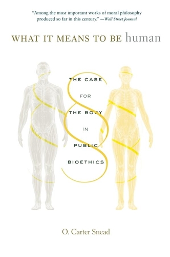 Паперова книга «What It Means to Be Human: The Case for the Body in Public Bioethics», автор О. Картер Снід - фото №1