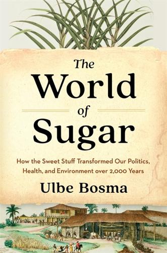 Бумажная книга «The World of Sugar: How the Sweet Stuff Transformed Our Politics, Health, and Environment over 2,000 Years», автор Ульбе Босма - фото №1