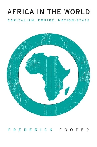 Паперова книга «Africa in the World: Capitalism, Empire, Nation-State», автор Фредерік Купер - фото №1