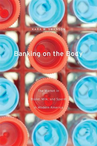 Бумажная книга «Banking on the Body: The Market in Blood, Milk, and Sperm in Modern America», автор Кара В. Свонсон - фото №1