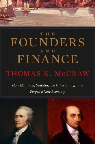 Бумажная книга «The Founders and Finance: How Hamilton, Gallatin, and Other Immigrants Forged a New Economy», автор Томас К. МакКроу - фото №1