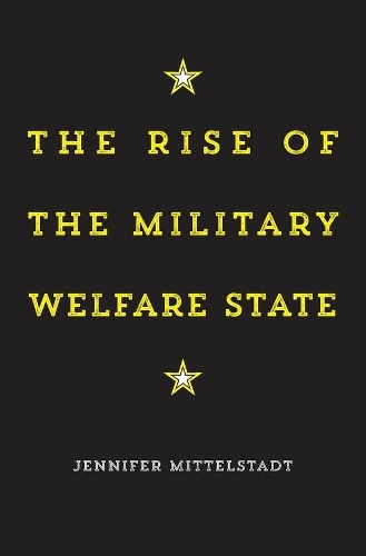 Бумажная книга «The Rise of the Military Welfare State», автор Дженнифер Миттельштадт - фото №1