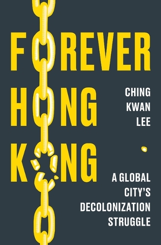 Бумажная книга «Forever Hong Kong: A Global City's Decolonization Struggle», автор Чинг Кван Ли - фото №1