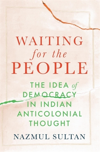 Бумажная книга «Waiting for the People: The Idea of Democracy in Indian Anticolonial Thought», автор Назмул Султан - фото №1