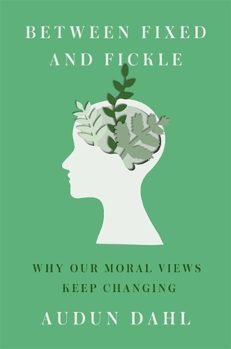 Паперова книга «Between Fixed and Fickle: Why Our Moral Views Keep Changing», автор Одун Даль - фото №1