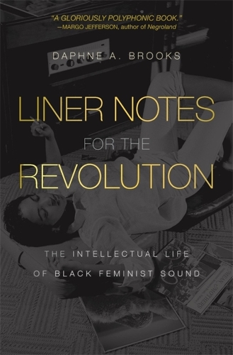 Бумажная книга «Liner Notes for the Revolution: The Intellectual Life of Black Feminist Sound», автор Дафна А. Брукс - фото №1