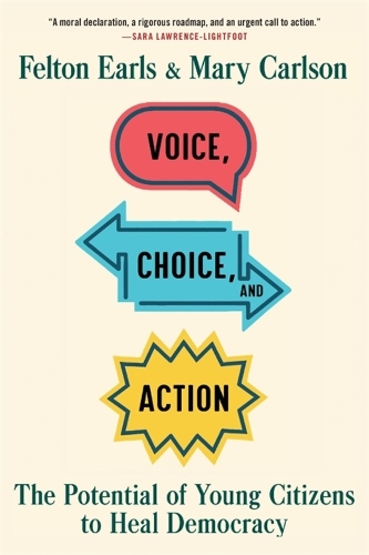 Бумажная книга «Voice, Choice, and Action: The Potential of Young Citizens to Heal Democracy», авторов Фелтон Эрлс, Мэри Карлсон - фото №1