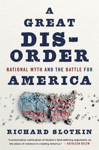 Бумажная книга «A Great Disorder: National Myth and the Battle for America», автор Ричард Слоткин - фото №1