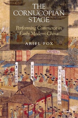 Бумажная книга «The Cornucopian Stage: Performing Commerce in Early Modern China», автор Ариэль Фокс - фото №1