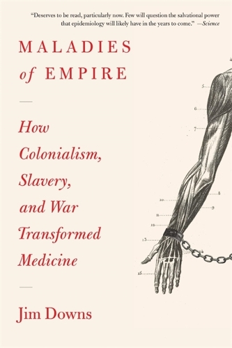 Паперова книга «Maladies of Empire: How Colonialism, Slavery, and War Transformed Medicine», автор Джим Даунс - фото №1