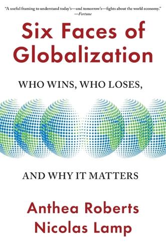 Бумажная книга «Six Faces of Globalization: Who Wins, Who Loses, and Why It Matters», авторов Антея Робертс, Николя Лэмп - фото №1