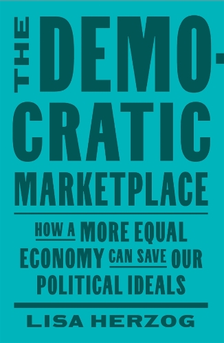 Бумажная книга «The Democratic Marketplace: How a More Equal Economy Can Save Our Political Ideals», автор Лиза Херцог - фото №1