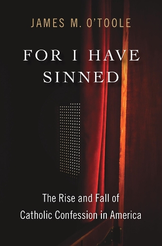 Бумажная книга «For I Have Sinned: The Rise and Fall of Catholic Confession in America», автор Джеймс М. О'Тул - фото №1