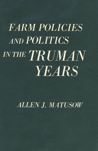 Бумажная книга «Farm Policies and Politics in the Truman Years», автор Аллен Дж. Матусоу - фото №1