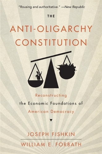[object Object] «The Anti-Oligarchy Constitution: Reconstructing the Economic Foundations of American Democracy», автор Джозеф Фишкин - фото №1