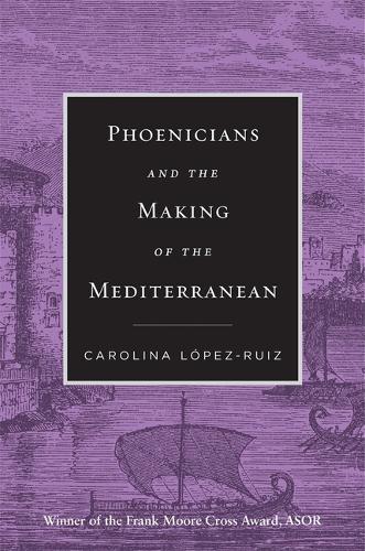 Паперова книга «Phoenicians and the Making of the Mediterranean», автор Кароліна Лопес-Руїс - фото №1