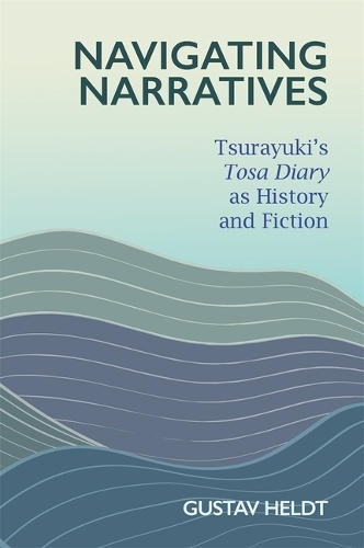 Бумажная книга «Navigating Narratives: Tsurayuki’s Tosa Diary as History and Fiction», автор Густав Хельдт - фото №1