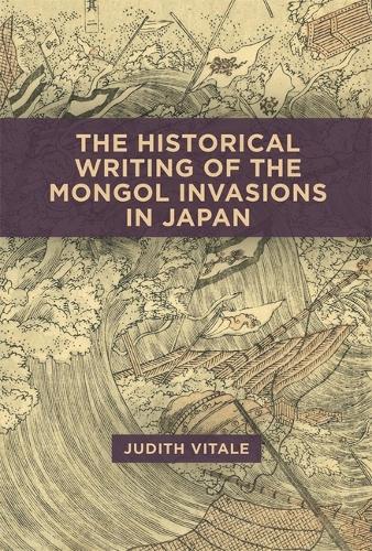 Бумажная книга «The Historical Writing of the Mongol Invasions in Japan», автор Джудит Витале - фото №1