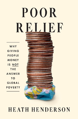 Бумажная книга «Poor Relief: Why Giving People Money Is Not the Answer to Global Poverty», автор Хит Хендерсон - фото №1