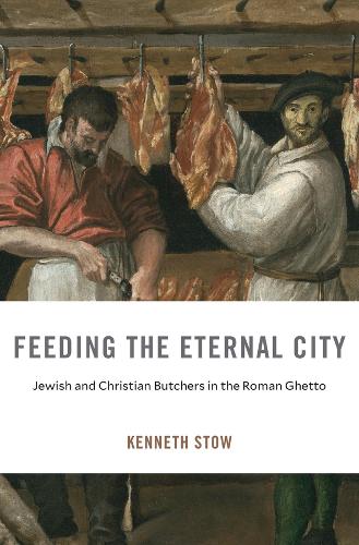 Бумажная книга «Feeding the Eternal City: Jewish and Christian Butchers in the Roman Ghetto», автор Кеннет Стоу - фото №1