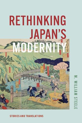 Бумажная книга «Rethinking Japan's Modernity: Stories and Translations», автор М. Уильям Стил - фото №1