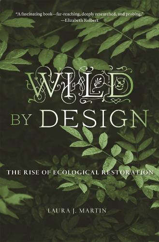 Бумажная книга «Wild by Design: The Rise of Ecological Restoration», автор Лаура Дж. Мартин - фото №1