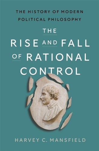 Бумажная книга «The Rise and Fall of Rational Control: The History of Modern Political Philosophy», автор Харви К. Мэнсфилд - фото №1