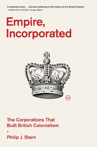 Бумажная книга «Empire, Incorporated: The Corporations That Built British Colonialism», автор Филип Дж. Стерн - фото №1
