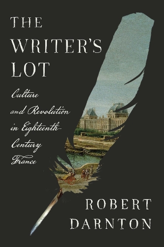 Бумажная книга «The Writer's Lot: Culture and Revolution in Eighteenth-Century France», автор Роберт Дарнтон - фото №1