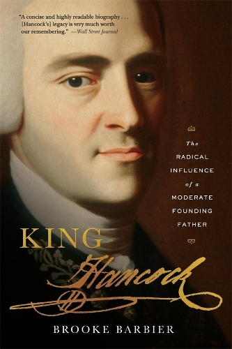 Бумажная книга «King Hancock: The Radical Influence of a Moderate Founding Father», автор Брук Барбье - фото №1