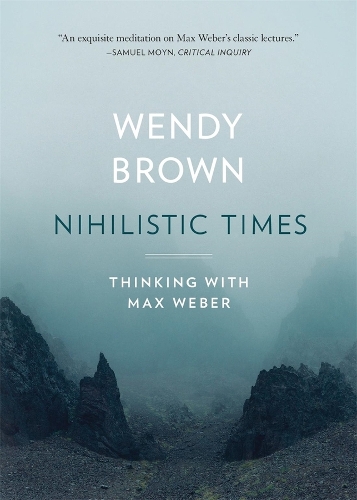 Паперова книга «Nihilistic Times: Thinking with Max Weber», автор Венді Браун - фото №1