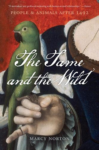Бумажная книга «The Tame and the Wild: People and Animals after 1492», автор Марси Нортон - фото №1