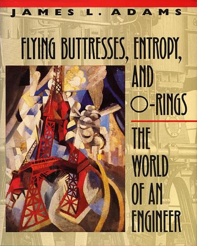 Бумажная книга «Flying Buttresses, Entropy, and O-Rings: The World of an Engineer», автор Джеймс Л. Адамс - фото №1