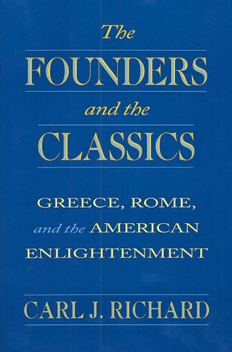 Паперова книга «The Founders and the Classics: Greece, Rome, and the American Enlightenment», автор Карл Дж. Річард - фото №1
