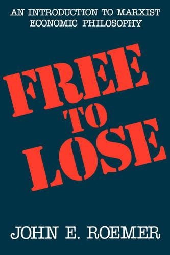 Бумажная книга «Free to Lose: An Introduction to Marxist Economic Philosophy», автор Джон Э. Ромер - фото №1