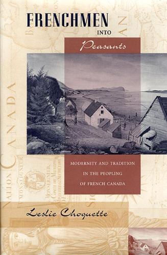 Бумажная книга «Frenchmen into Peasants: Modernity and Tradition in the Peopling of French Canada», автор Лесли П. Чокетт - фото №1