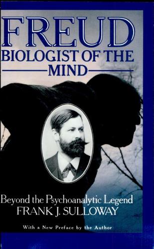 Бумажная книга «Freud, Biologist of the Mind: Beyond the Psychoanalytic Legend, With a New Preface by the Author», автор Фрэнк Дж. Саллоуэй - фото №1