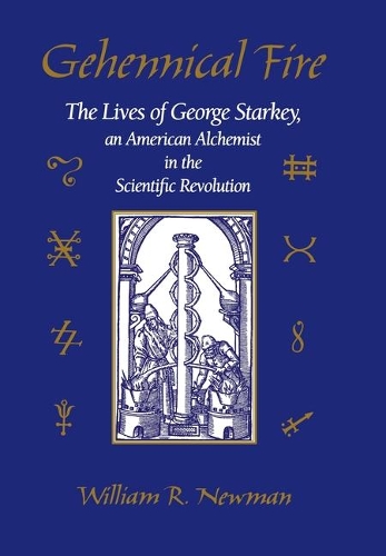 Бумажная книга «Gehennical Fire: The Lives of George Starkey, an American Alchemist in the Scientific Revolution», автор Уильям Р. Ньюман - фото №1