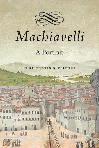 Бумажная книга «Machiavelli: A Portrait», автор Кристофер С. Челенза - фото №1