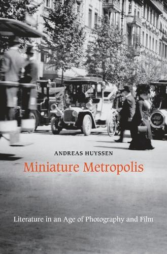 Бумажная книга «Miniature Metropolis: Literature in an Age of Photography and Film», автор Андреас Хюйссен - фото №1