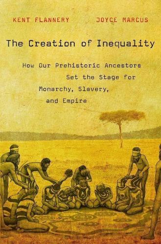 Бумажная книга «The Creation of Inequality: How Our Prehistoric Ancestors Set the Stage for Monarchy, Slavery, and Empire», авторов Джойс Маркус, Кент Флэннери - фото №1