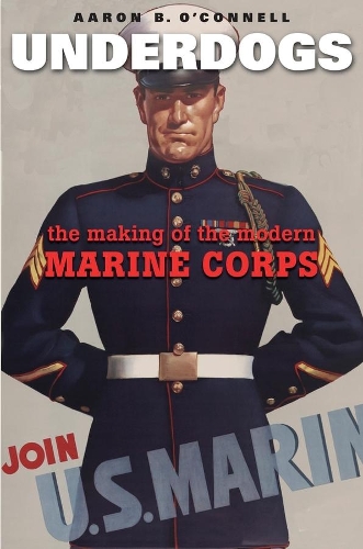 Бумажная книга «Underdogs: The Making of the Modern Marine Corps», автор Аарон Б. О'Коннелл - фото №1