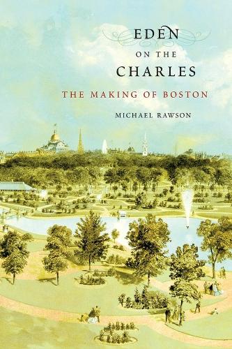 Бумажная книга «Eden on the Charles: The Making of Boston», автор Майкл Роусон - фото №1