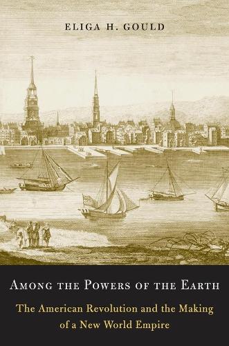 Бумажная книга «Among the Powers of the Earth: The American Revolution and the Making of a New World Empire», автор Элига Х. Гулд - фото №1