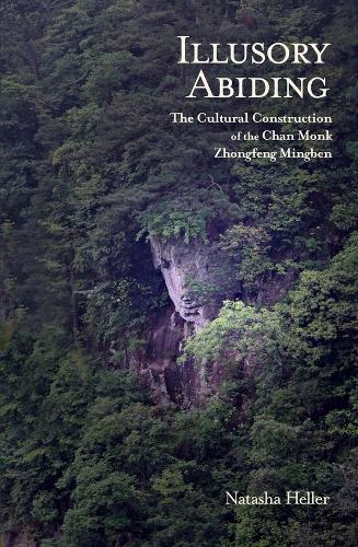 Бумажная книга «Illusory Abiding: The Cultural Construction of the Chan Monk Zhongfeng Mingben», автор Наташа Хеллер - фото №1
